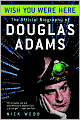 Wish You Were Here: The Official Biography of Douglas Adams