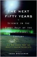 The Next Fifty Years: Science in the First Half of the Twenty-First Century