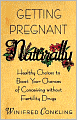 Getting Pregnant Naturally: Healthy Choices to Boost Your Chances of Conceiving without Fertility Drugs