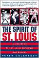 The Spirit of St. Louis: A History of the St. Louis Cardinals and Browns