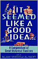 It Seemed Like a Good Idea...: A Compendium of Great Historical Fiascoes