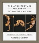 The Architecture and Design of Man and Woman: The Marvel of the Human Body, Revealed