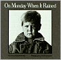 On Monday When It Rained