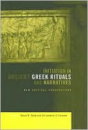 Initiation in Ancient Greek Rituals and Narratives: New Critical Perspectives