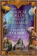The Magical Worlds of Philip Pullman: A Treasury of Fascinating Facts