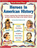 Read Aloud Plays: Heroes in American History: 15 Short, Inspiring Plays That Build Reading Fluency and Teach about Key People in Our Nation's History