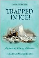 Trapped in Ice!: An Amazing True Whaling Adventure