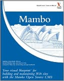 Mambo: Your Visual Blueprint for Building and Maintaining Web Sites with the Mambo Open Source CMS