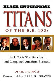 Black Enterprise Titans of the B.E. 100s: Black CEOs Who Redefined and Conquered American Business