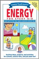 Janice VanCleave's Energy for Every Kid: Easy Activities That Make Learning Science Fun