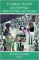 An Egyptian Hieroglyphic Dictionary: With an Index of English Words, King List, an Geographical List with Indexes, List of Hieroglyphic Characters,