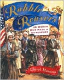 Rabble Rousers: Twenty American Women Who Made A Difference