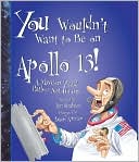 You Wouldn't Want to Be on Apollo 13!: A Mission You'd Rather Not Go On