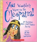 You Wouldn't Want to Be Cleopatra!: An Egyptian Ruler You'd Rather Not Be (You Wouldn't Want to Be Series)