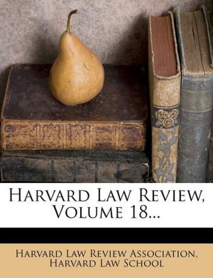 Harvard Law Review, Volume 18...