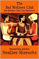 The Bad Mothers Club (The Bad Mothers Cozy Mystery #1)