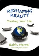 Reshaping Reality: Creating Your Life