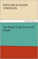 The Hindu-Yogi Science Of Breath