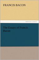 The Essays of Francis Bacon