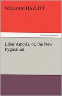 Liber Amoris, or, the New Pygmalion
