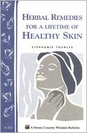 Herbal Remedies for a Lifetime of Healthy Skin: Storey Country Wisdom Bulletin A-222
