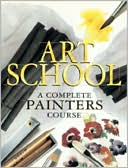 Art School: A Complete Painters Course
