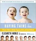 Having Twins And More: A Parent's Guide to Multiple Pregnancy, Birth, and Early Childhood