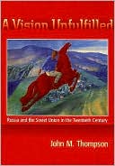 A Vision Unfulfilled: Russia and the Soviet Union in the Twentieth Century