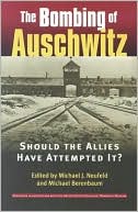 Bombing of Auschwitz: Should the Allies Have Attempted It?