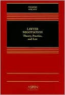 Lawyer Negotiation: Theory, Practice, and Law