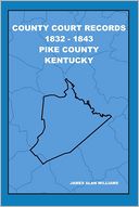 County Court Records : 1832- 1843 Pike County Kentucky
