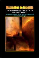 The Anunnaki Ulema Book of Enlightenment: Metaphysical Study of the Path of Wisdom and Esoteric Knowledge