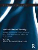 Maritime Private Security: Market responses to piracy, terrorism and waterborne security risks in the 21st century