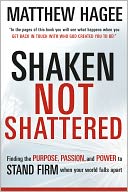 Shaken, Not Shattered: Finding the purpose, passion, and power to stand firm when your world falls apart