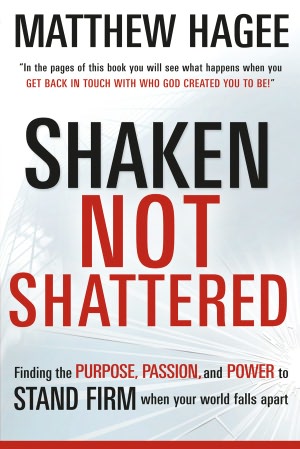 Shaken, Not Shattered: Finding the purpose, passion, and power to stand firm when your world falls apart