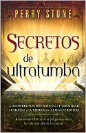 Secretos de ultratumba: Los asombrosos misterios de la eternidad, el paraiso y la tierra de las almas perdidas