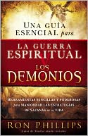 Una guia esencial para la guerra espiritual y los demonios: Herramientas sencillas y poderosas para maniobrar las estrategias de Satanas en tu vida