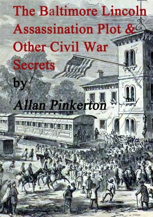 The Baltimore Lincoln Assassination Plot and Other Civil War Secrets