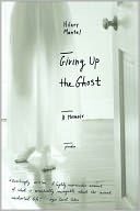 Giving Up the Ghost: A Memoir