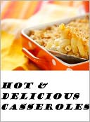 download 25 Simply Irresistable HOT & STEAMY Casseroles To Warm Your Tummy! book
