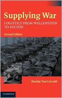 Supplying War: Logistics from Wallenstein to Patton