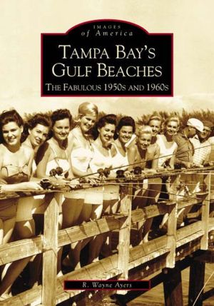 Tampa Bay's Gulf Beaches: The Fabulous 50's and 60's, Florida (Images of America Series)