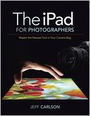 The iPad for Photographers: Master the Newest Tool in Your Camera Bag