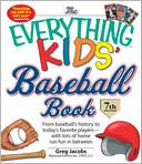 The Everything KIDS' Baseball Book, 7th Edition: From baseball's history to today's favorite players?with lots of home run fun in between