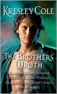 The Brothers Wroth: Warlord Wants Forever, No Rest for the Wicked, Dark Needs at Night's Edge, Untouchable