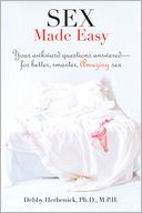 Sex Made Easy: Your Awkward Questions Answered-For Better, Smarter, Amazing Sex