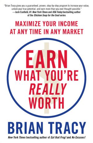 Earn What You're Really Worth: Maximize Your Income at Any Time in Any Market