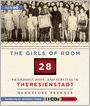 The Girls of Room 28: Friendship, Hope, and Survival in Theresienstadt
