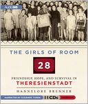 The Girls of Room 28: Friendship, Hope, and Survival in Theresienstadt