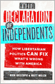 The Declaration of Independents: How Libertarian Politics Can Fix What's Wrong with America